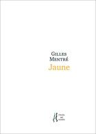 Couverture du livre « Jaune » de Gilles Mentre aux éditions L'herbe Qui Tremble