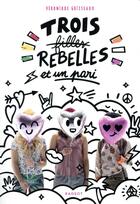 Couverture du livre « Trois filles rebelles et un pari » de Veronique Grisseaux aux éditions Rageot
