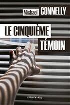 Couverture du livre « Le cinquième témoin » de Michael Connelly aux éditions Calmann-levy