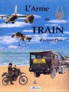 Couverture du livre « L'Arme du Train d'aujourd'hui » de Gillet Bruno aux éditions Lavauzelle