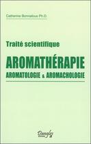 Couverture du livre « Traité scientifique ; aromathérapie ; aromatologie & aromachologie » de Catherine Bonnafous aux éditions Dangles