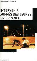 Couverture du livre « Intervenir auprès des jeunes en errance » de Francois Chobeaux aux éditions La Decouverte
