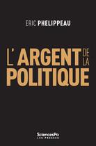Couverture du livre « L'argent de la politique » de Eric Phelippeau aux éditions Presses De Sciences Po
