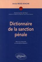 Couverture du livre « Dictionnaire de la sanction pénale » de Beziz-Ayache aux éditions Ellipses