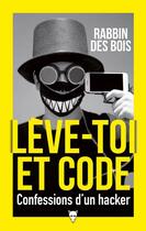 Couverture du livre « Lève-toi et code ; confessions d'un hackeur » de Rabbin Des Bois aux éditions La Martiniere