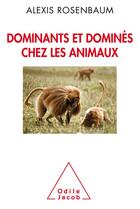 Couverture du livre « Dominants et dominés chez les animaux » de Alexis Rosenbaum aux éditions Odile Jacob