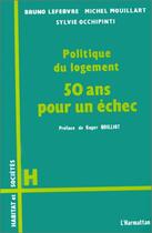 Couverture du livre « Politique du logement ; 50 ans pour un échec » de Lefebvre Bruno et Michel Mouillart et Sylvie Occhipinti aux éditions L'harmattan