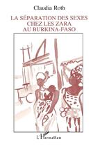 Couverture du livre « La séparation des sexes chez les Zara au Burkina-Faso » de Claudia Roth aux éditions L'harmattan