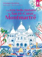 Couverture du livre « La très belle histoire du Sacré-Coeur de Montmartre » de Veronique Duchateau et Manguelone Du Fou aux éditions Tequi