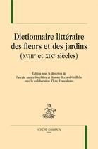 Couverture du livre « Dictionnaire littéraire des fleurs et des jardins (XVIIIe et XIXe siècles) » de  aux éditions Honore Champion