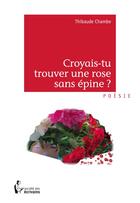 Couverture du livre « Croyais-tu trouver une rose sans épine ? » de Chambe Thibaude aux éditions Societe Des Ecrivains