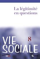 Couverture du livre « Vie sociale Tome 8 : la légitimité en questions » de Revue Vie Sociale aux éditions Eres