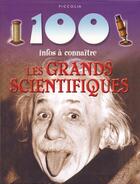 Couverture du livre « 100 infos à connaître ; les grands scientifiques » de  aux éditions Piccolia