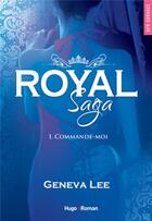 Couverture du livre « Royal saga Tome 1 : commande-moi » de Geneva Lee aux éditions Hugo Roman