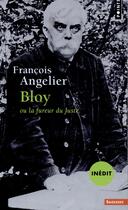 Couverture du livre « Bloy ou la fureur du juste » de François Angelier aux éditions Points