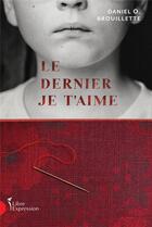 Couverture du livre « Le dernier je t'aime » de Daniel Brouillette aux éditions Libre Expression