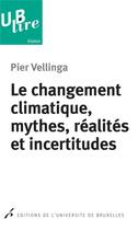 Couverture du livre « Le changement climatique, mythes, realites etincertitudes » de Vellinga Pier aux éditions Universite De Bruxelles