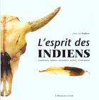 Couverture du livre « L'esprit des indiens ; traditions objets costumes armes civilisation » de Anne-Lee Walters aux éditions Renaissance Du Livre