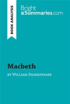 Couverture du livre « Macbeth by William Shakespeare (Book Analysis) : Detailed Summary, Analysis and Reading Guide » de Bright Summaries aux éditions Brightsummaries.com