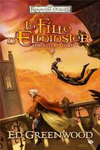 Couverture du livre « Les Royaumes Oubliés - Elminster Tome 5 : la fille d'Elminster » de Ed Greenwood aux éditions Bragelonne