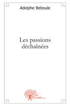 Couverture du livre « Les passions déchaînées » de Adolphe Beboule aux éditions Edilivre