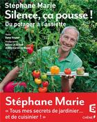 Couverture du livre « Silence, ça pousse ! du potager à l'assiette » de Stephane Marie et Dany Sautot et Joelle Caroline Mayer et Gilles Le Scanff aux éditions Chene