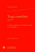 Couverture du livre « Tragi-comédies t.II ; la soeur valeureuse ou l'aveugle amante ; le mausolée » de Andre Mareschal aux éditions Classiques Garnier