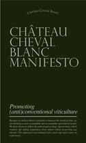 Couverture du livre « Château cheval blanc manifesto : promoting (anti)conventional viticulture » de Alain Canet et Konrad Schreiber aux éditions Sud Ouest Editions