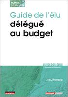 Couverture du livre « Guide de l'élu délégué au budget » de Joel Clerembaux aux éditions Territorial