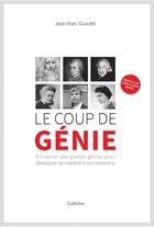 Couverture du livre « Le coup de génie ; s'inspirer des grands génies pour développer sa créativité et son leadership » de Jean-Marc Guscetti aux éditions Slatkine