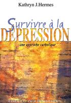 Couverture du livre « Survivre à la dépression ; une approche catholique » de Kathryn J Hermes aux éditions Des Beatitudes
