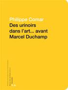 Couverture du livre « Des urinoirs dans l'art... avant Marcel Duchamp » de Philippe Comar aux éditions Ensba