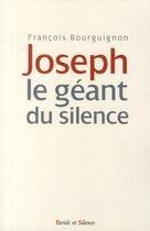 Couverture du livre « Joseph un géant du silence » de Francois Bourguignon aux éditions Parole Et Silence