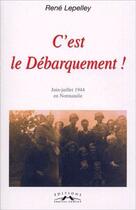 Couverture du livre « C'est le debarquement ! juin-juillet 1944 en Normandie » de Rene Lepelley aux éditions Charles Corlet