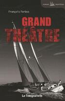 Couverture du livre « Grand théâtre » de Francois Ferbos aux éditions Le Telegramme Editions