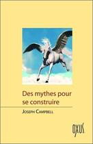 Couverture du livre « Des mythes pour se construire » de Joseph Campbell aux éditions Oxus