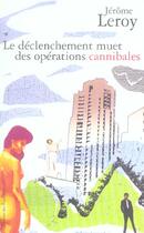 Couverture du livre « Le declenchement muet des operations cannibales » de Jerome Leroy aux éditions Des Equateurs