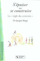 Couverture du livre « S'epuiser ou se construire la regle du contraire » de Jacques Bopp aux éditions Chronique Sociale