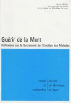 Couverture du livre « Guérir de la mort ; réflexions sur le sacrement de l'onction des malades » de Denis/Henri aux éditions Profac