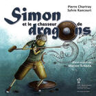 Couverture du livre « Simon et le chasseur de dragons » de Sylvie Rancourt et Pierre Chartray aux éditions Sainte Justine