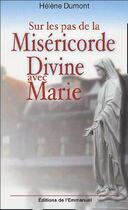 Couverture du livre « Sur les pas de la miséricorde ; divine avec Marie » de Helene Dumont aux éditions Emmanuel