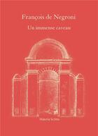 Couverture du livre « Un immense caveau » de Francois De Negroni aux éditions Materia Scritta