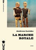 Couverture du livre « La marche royale » de Andreas Latzko aux éditions La Derniere Goutte