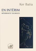 Couverture du livre « En Intérim : Méserrances salariales » de Thierry Roche et Ker Batia aux éditions Abc Editions