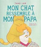 Couverture du livre « Mon chat resssemble à mon papa » de Fanny Britt et Thao Lam aux éditions Fonfon