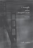 Couverture du livre « L'évangile selon Jacques Lucas » de Cyrille Audebert aux éditions Cyrill Audebert