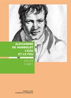 Couverture du livre « Alexandre de Humboldt, leau et le feu » de Gilles Fumey aux éditions Double Ligne