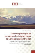 Couverture du livre « Geomorphologie et processus hydriques dans le Senegal septentrional : Contribution A une quantification du ravinement dans le bassin versant de Ourossogui » de Seydou Sow aux éditions Editions Universitaires Europeennes