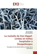 Couverture du livre « La maladie de von hippel-lindau en milieu hospitalier a ouagadougou » de Guingane Alice aux éditions Editions Universitaires Europeennes