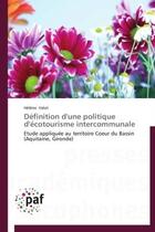 Couverture du livre « Définition d'une politique d'écotourisme intercommunale ; étude appliquée au territoire coeur du Bassin (Aquitaine, Gironde) » de Helene Valot aux éditions Presses Academiques Francophones